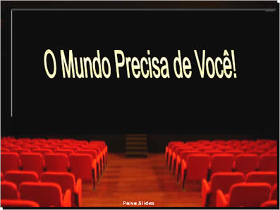 O mundo precisa de você! Mensagens de power point