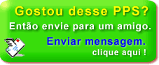 Envie esta apresentação em Slides PPS Power Point para seus amigos!