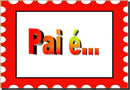 O que é ser pai? É ser horói, amigo, confidente, é ser um super homem...