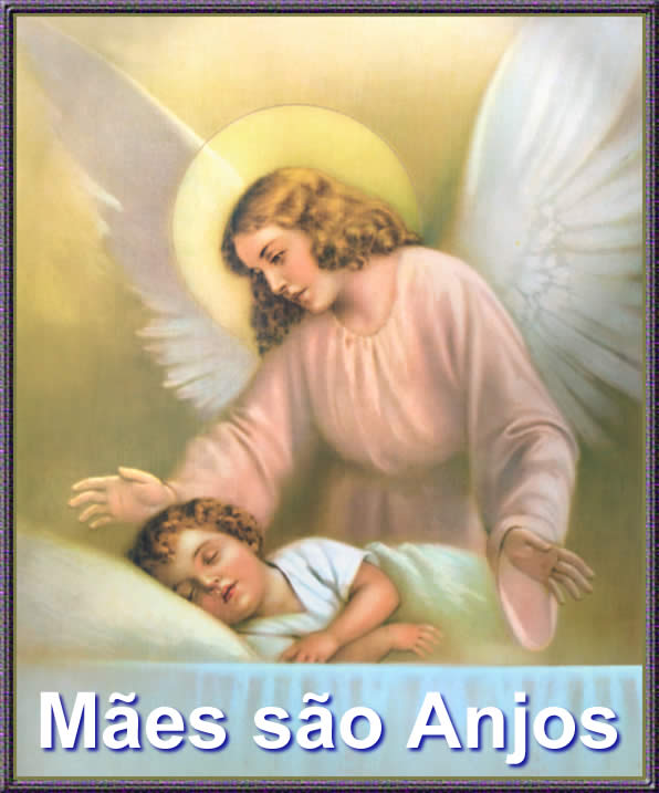 mães são anjos, anjos são mães que nos guardam