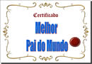 CERTIFICADO - O melhor Pai do Mundo - Linda Homenagem
