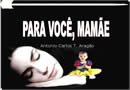 Homenagem Especial para a Mamãe, dia das mães, dia de dizer Mamãe, amo você!