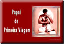 Mensagem para Pai ou Papai de primeira viagem - A alegria de Ser Pai