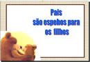 O Pai é um espelho para seu filho, cabe a ele dar o exemplo