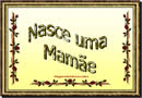 Nasce uma Mãe - Mensagens para mães de primeira viagem