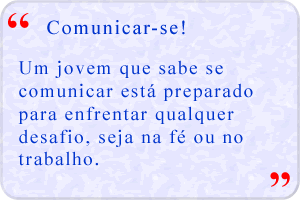 Um jovem que sabe se comunicar está preparado para enfrentar qualquer desafio, seja na fé ou no trabalho