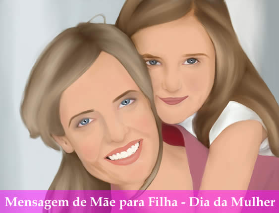 mensagem de mãe para filha para o dia da mulher, feliz dia da mulher filha