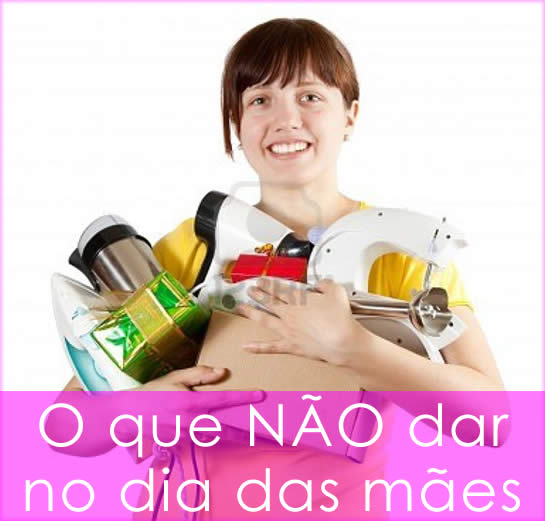 o que não dar de presente no dia das mães